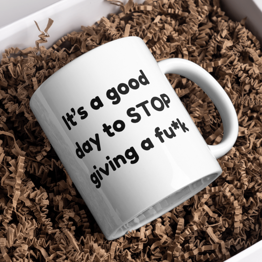It's a good day to stop giving a fuck Sarcastic Work Mug 11Oz